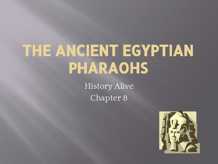 THE ANCIENT EGYPTIAN PHARAOHS History Alive Chapter 8 