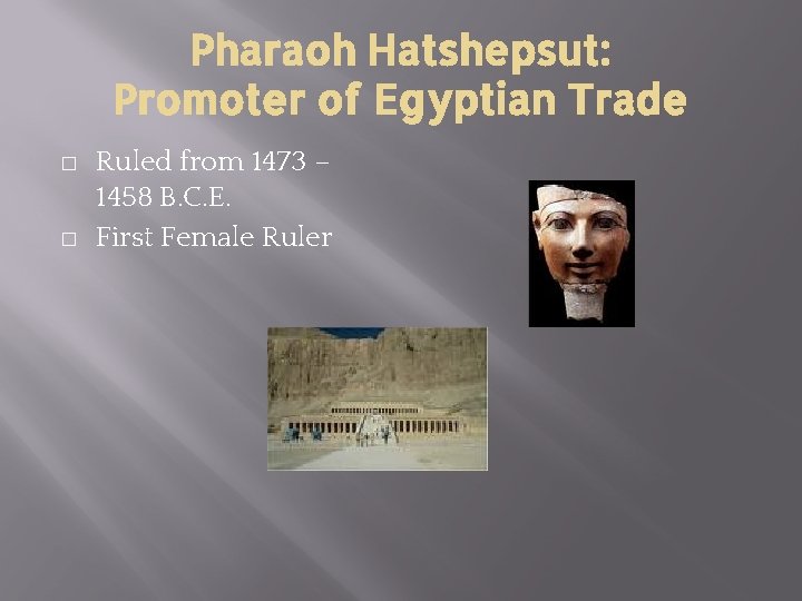 Pharaoh Hatshepsut: Promoter of Egyptian Trade � � Ruled from 1473 – 1458 B.