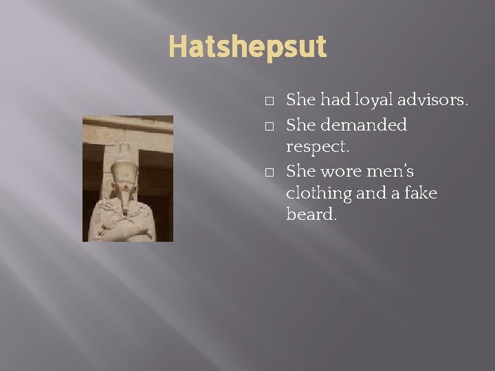 Hatshepsut � � � She had loyal advisors. She demanded respect. She wore men’s