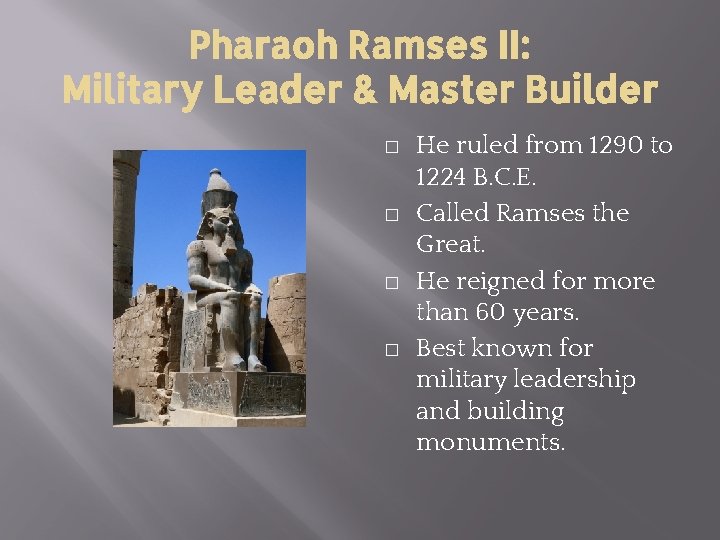 Pharaoh Ramses II: Military Leader & Master Builder � � He ruled from 1290