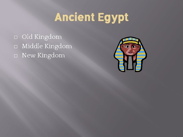 Ancient Egypt � � � Old Kingdom Middle Kingdom New Kingdom 