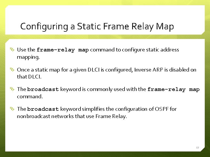 Configuring a Static Frame Relay Map Use the frame-relay map command to configure static