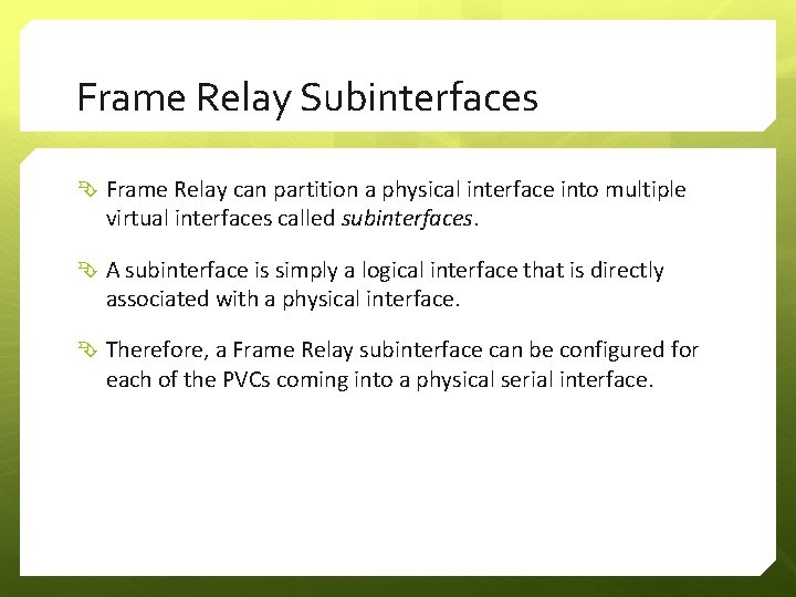 Frame Relay Subinterfaces Frame Relay can partition a physical interface into multiple virtual interfaces