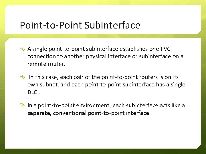 Point-to-Point Subinterface A single point-to-point subinterface establishes one PVC connection to another physical interface