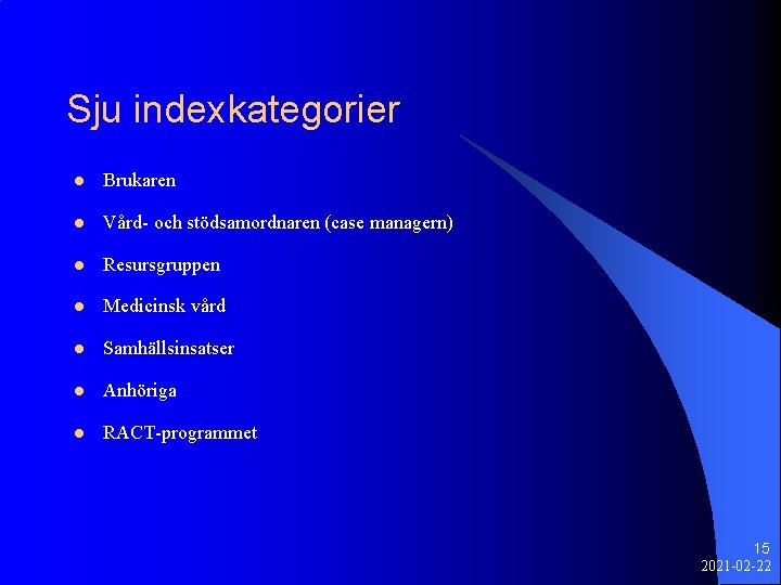 Sju indexkategorier l Brukaren l Vård- och stödsamordnaren (case managern) l Resursgruppen l Medicinsk