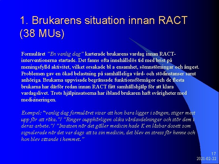 1. Brukarens situation innan RACT (38 MUs) Formuläret ”En vanlig dag” karterade brukarens vardag