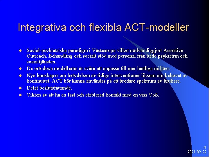 Integrativa och flexibla ACT-modeller l l l Social-psykiatriska paradigm i Västeuropa vilket nödvändiggjort Assertive