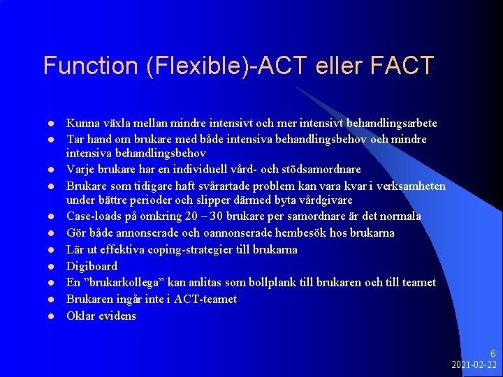 Function (Flexible)-ACT eller FACT l l l Kunna växla mellan mindre intensivt och mer