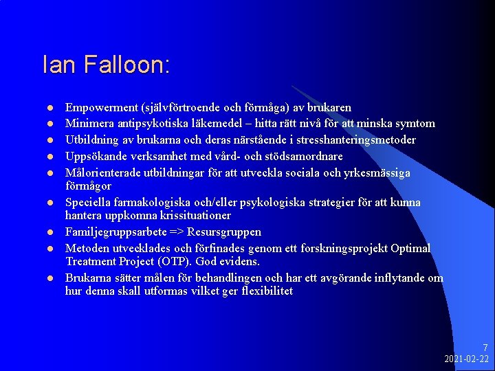 Ian Falloon: l l l l l Empowerment (självförtroende och förmåga) av brukaren Minimera