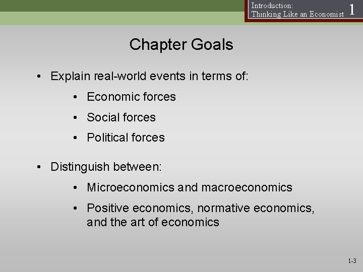 Introduction: Thinking Like an Economist 1 Chapter Goals • Explain real-world events in terms