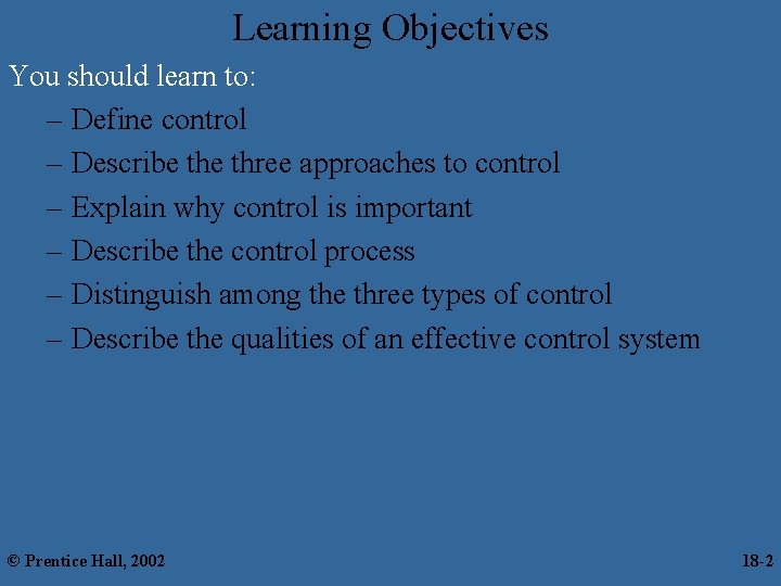 Learning Objectives You should learn to: – Define control – Describe three approaches to