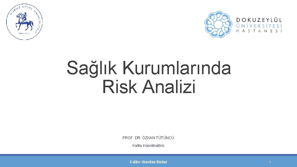 Sağlık Kurumlarında Risk Analizi PROF. DR. ÖZKAN TÜTÜNCÜ Kalite Koordinatörü Kalite Yönetim Birimi 1