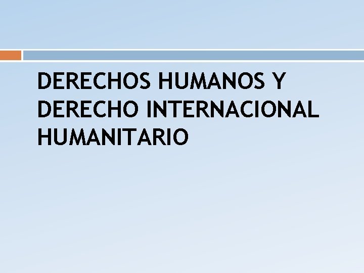 DERECHOS HUMANOS Y DERECHO INTERNACIONAL HUMANITARIO 