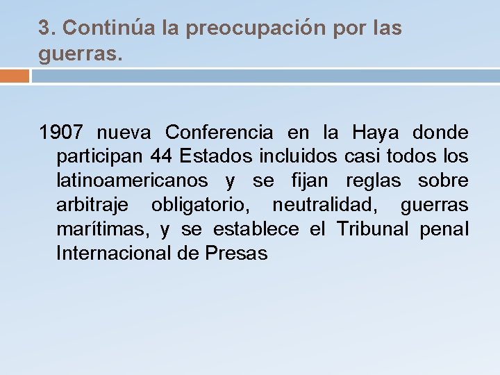 3. Continúa la preocupación por las guerras. 1907 nueva Conferencia en la Haya donde