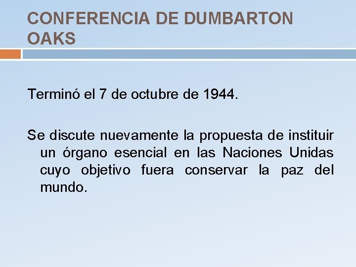 CONFERENCIA DE DUMBARTON OAKS Terminó el 7 de octubre de 1944. Se discute nuevamente