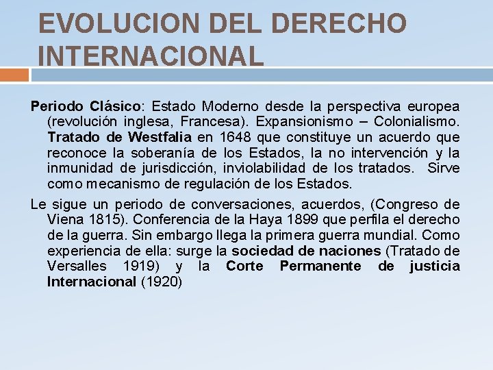 EVOLUCION DEL DERECHO INTERNACIONAL Periodo Clásico: Estado Moderno desde la perspectiva europea (revolución inglesa,