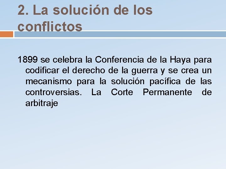 2. La solución de los conflictos 1899 se celebra la Conferencia de la Haya
