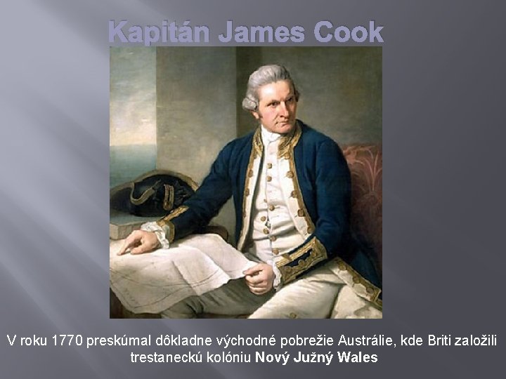 Kapitán James Cook V roku 1770 preskúmal dôkladne východné pobrežie Austrálie, kde Briti založili