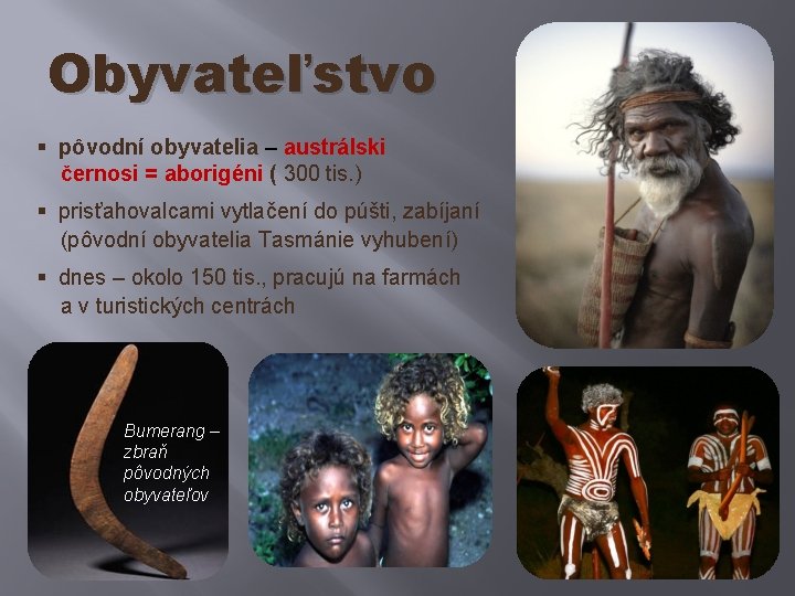 Obyvateľstvo § pôvodní obyvatelia – austrálski černosi = aborigéni ( 300 tis. ) §