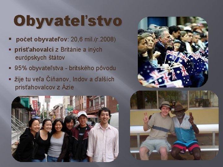 Obyvateľstvo § počet obyvateľov: 20, 6 mil. (r. 2008) § prisťahovalci z Británie a