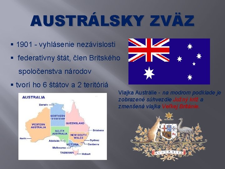 AUSTRÁLSKY ZVÄZ § 1901 - vyhlásenie nezávislosti § federatívny štát, člen Britského spoločenstva národov