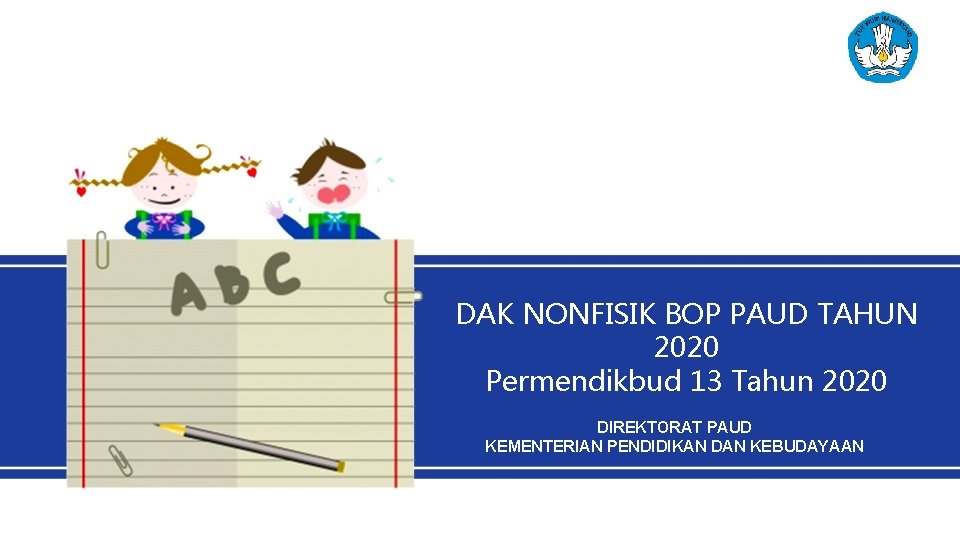 DAK NONFISIK BOP PAUD TAHUN 2020 Permendikbud 13 Tahun 2020 DIREKTORAT PAUD KEMENTERIAN PENDIDIKAN