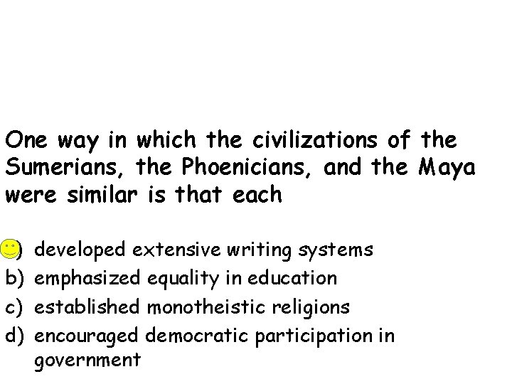 One way in which the civilizations of the Sumerians, the Phoenicians, and the Maya