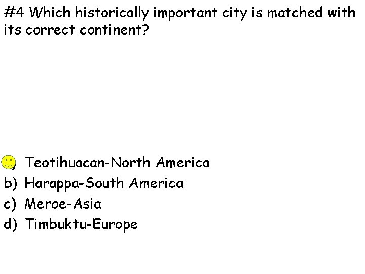 #4 Which historically important city is matched with its correct continent? a) b) c)