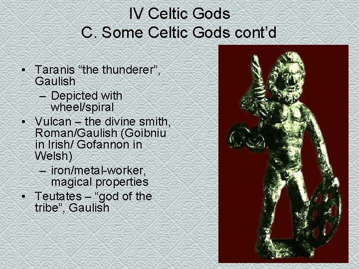 IV Celtic Gods C. Some Celtic Gods cont’d • Taranis “the thunderer”, Gaulish –