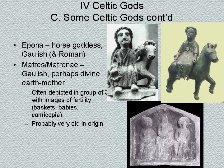 IV Celtic Gods C. Some Celtic Gods cont’d • Epona – horse goddess, Gaulish