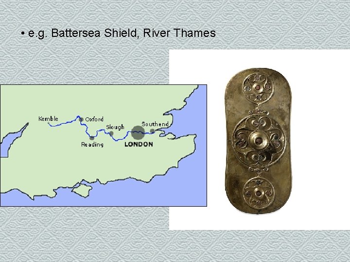  • e. g. Battersea Shield, River Thames 