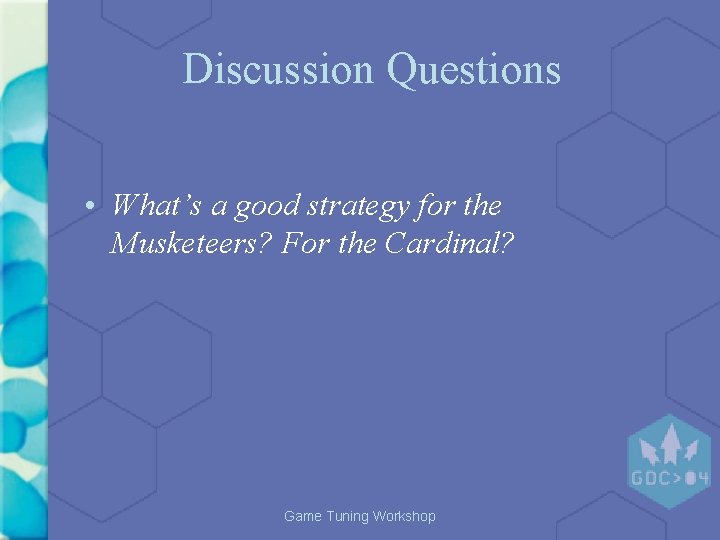 Discussion Questions • What’s a good strategy for the Musketeers? For the Cardinal? Game Discussion Questions • What’s a good strategy for the Musketeers? For the Cardinal? Game