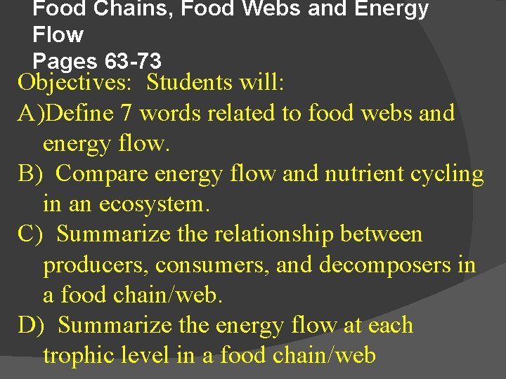 Food Chains, Food Webs and Energy Flow Pages 63 -73 Objectives: Students will: A)Define