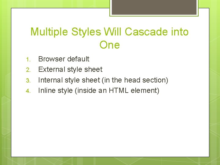 Multiple Styles Will Cascade into One 1. 2. 3. 4. Browser default External style