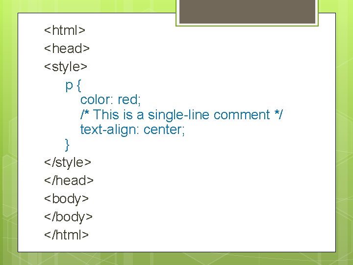 <html> <head> <style> p { color: red; /* This is a single-line comment */