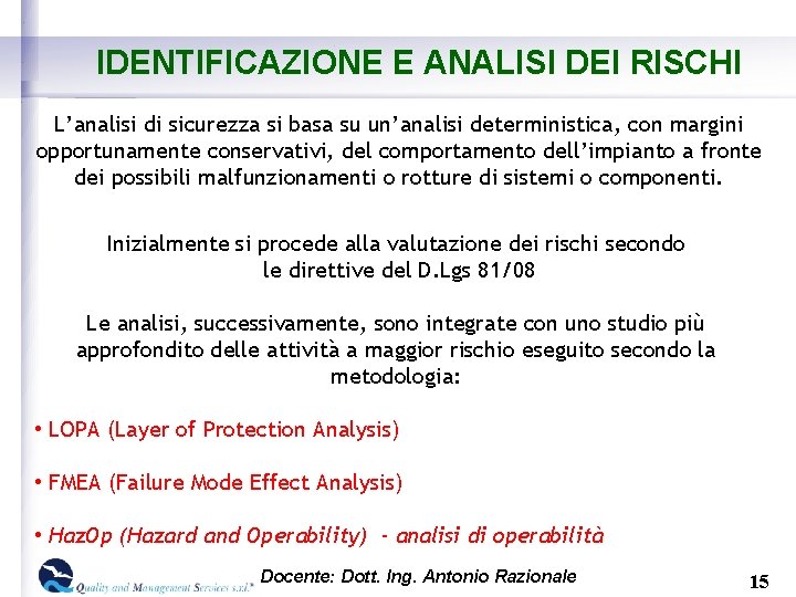 IDENTIFICAZIONE E ANALISI DEI RISCHI L’analisi di sicurezza si basa su un’analisi deterministica, con