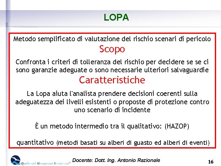 LOPA Metodo semplificato di valutazione del rischio scenari di pericolo Scopo Confronta i criteri