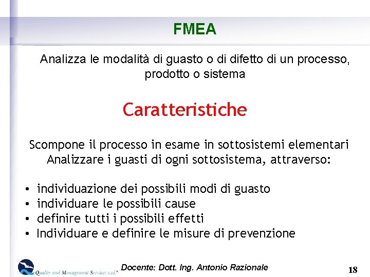 FMEA Analizza le modalità di guasto o di difetto di un processo, prodotto o