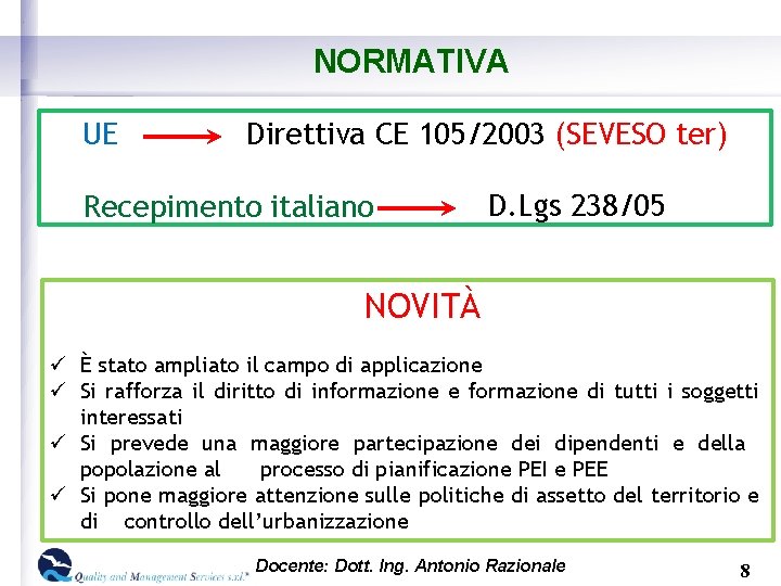 NORMATIVA UE Direttiva CE 105/2003 (SEVESO ter) Recepimento italiano D. Lgs 238/05 NOVITÀ ü