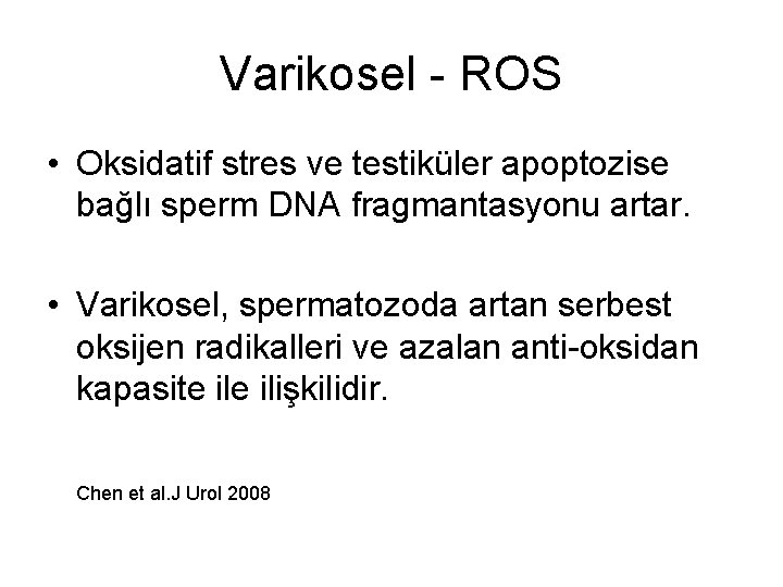 Varikosel - ROS • Oksidatif stres ve testiküler apoptozise bağlı sperm DNA fragmantasyonu artar.