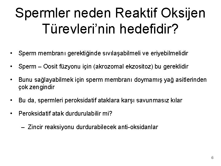 Spermler neden Reaktif Oksijen Türevleri’nin hedefidir? • Sperm membranı gerektiğinde sıvılaşabilmeli ve eriyebilmelidir •