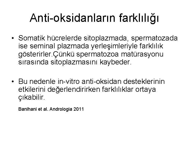 Anti-oksidanların farklılığı • Somatik hücrelerde sitoplazmada, spermatozada ise seminal plazmada yerleşimleriyle farklılık gösterirler. Çünkü