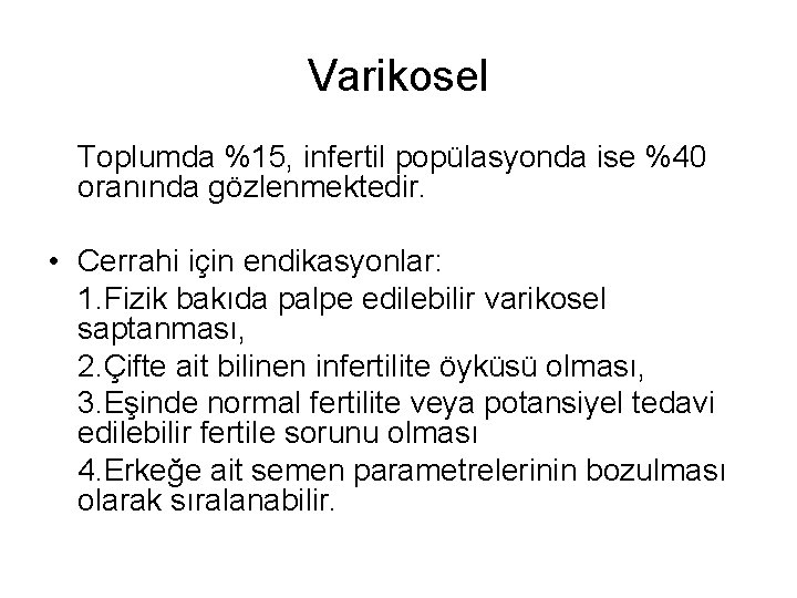 Varikosel Toplumda %15, infertil popülasyonda ise %40 oranında gözlenmektedir. • Cerrahi için endikasyonlar: 1.