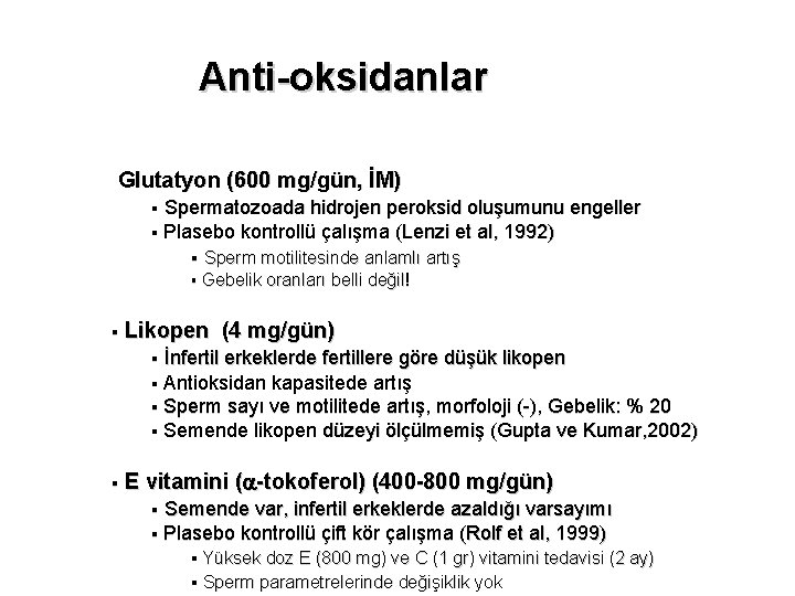 Anti-oksidanlar Glutatyon (600 mg/gün, İM) Spermatozoada hidrojen peroksid oluşumunu engeller § Plasebo kontrollü çalışma