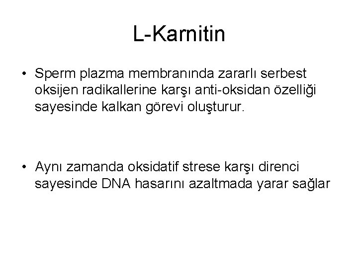 L-Karnitin • Sperm plazma membranında zararlı serbest oksijen radikallerine karşı anti-oksidan özelliği sayesinde kalkan