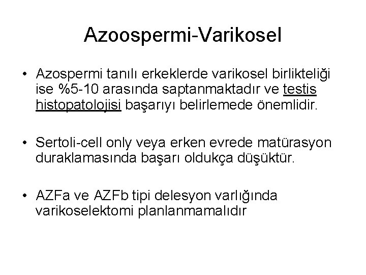 Azoospermi-Varikosel • Azospermi tanılı erkeklerde varikosel birlikteliği ise %5 -10 arasında saptanmaktadır ve testis