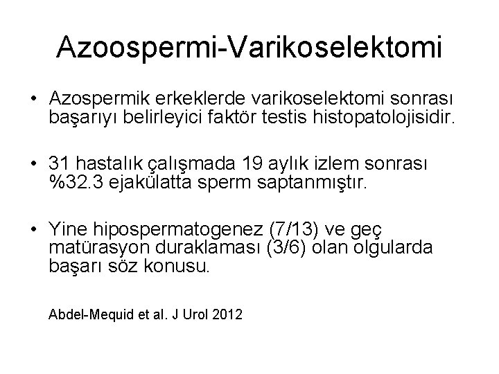 Azoospermi-Varikoselektomi • Azospermik erkeklerde varikoselektomi sonrası başarıyı belirleyici faktör testis histopatolojisidir. • 31 hastalık