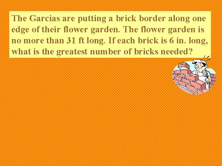 The Garcias are putting a brick border along one edge of their flower garden.
