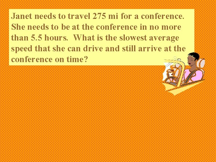 Janet needs to travel 275 mi for a conference. She needs to be at
