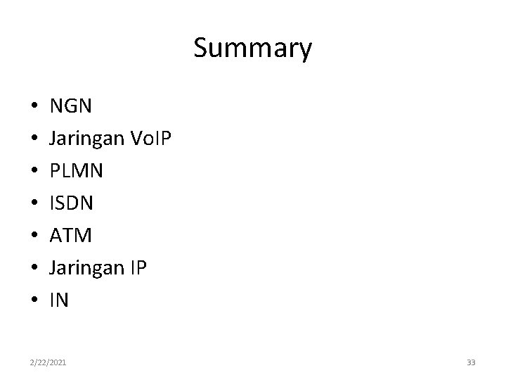 Summary • • NGN Jaringan Vo. IP PLMN ISDN ATM Jaringan IP IN 2/22/2021 Summary • • NGN Jaringan Vo. IP PLMN ISDN ATM Jaringan IP IN 2/22/2021